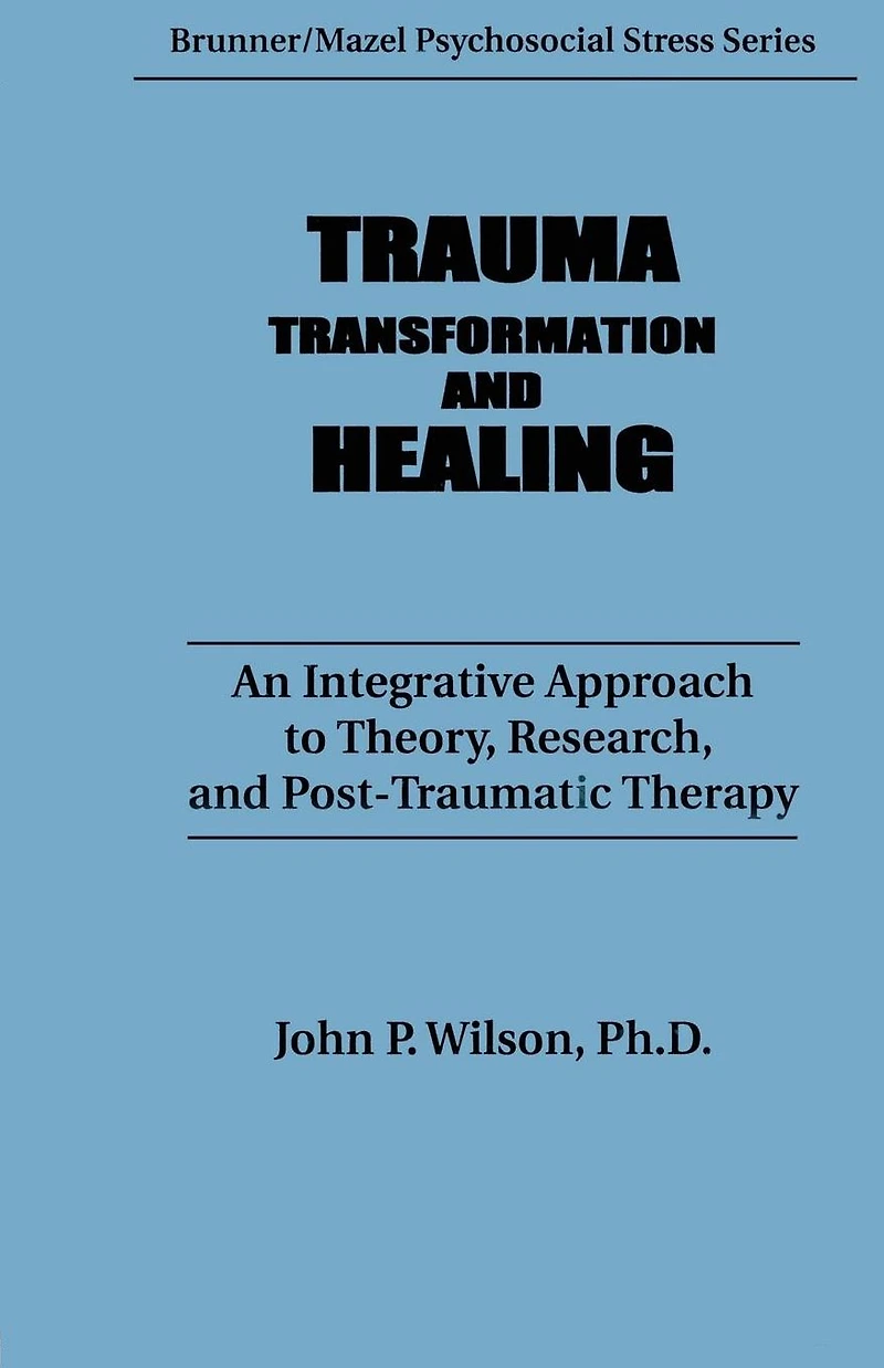 Trauma, Transformation, And Healing.: An Integrated Approach To Theory Research & Post Traumatic Therapy