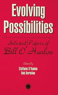 Evolving Possibilities: Selected Works of Bill O'Hanlon