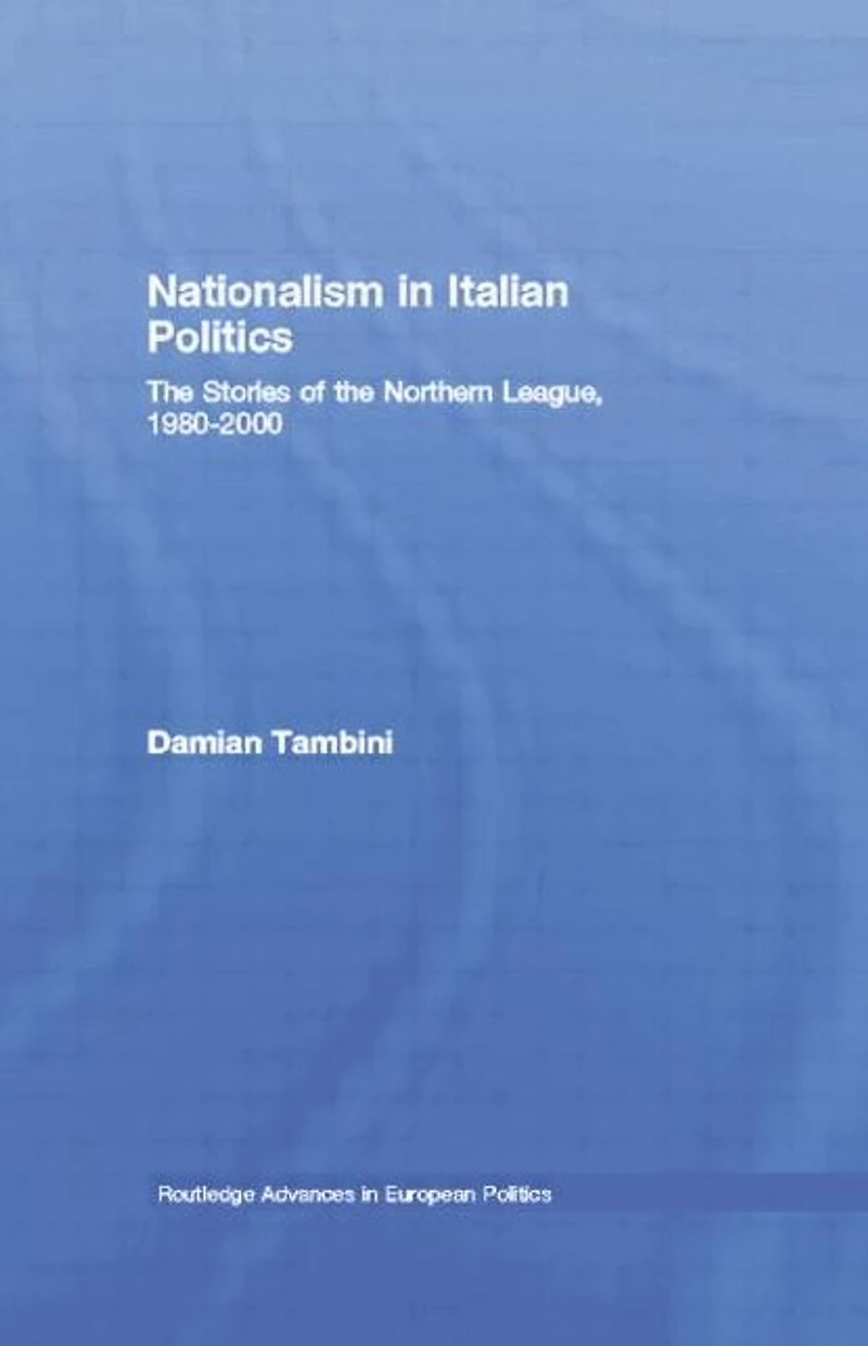 Nationalism Italian Politics: the Stories of Northern League, 1980-2000
