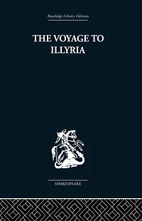 The Voyage to Illyria: A New Study of Shakespeare