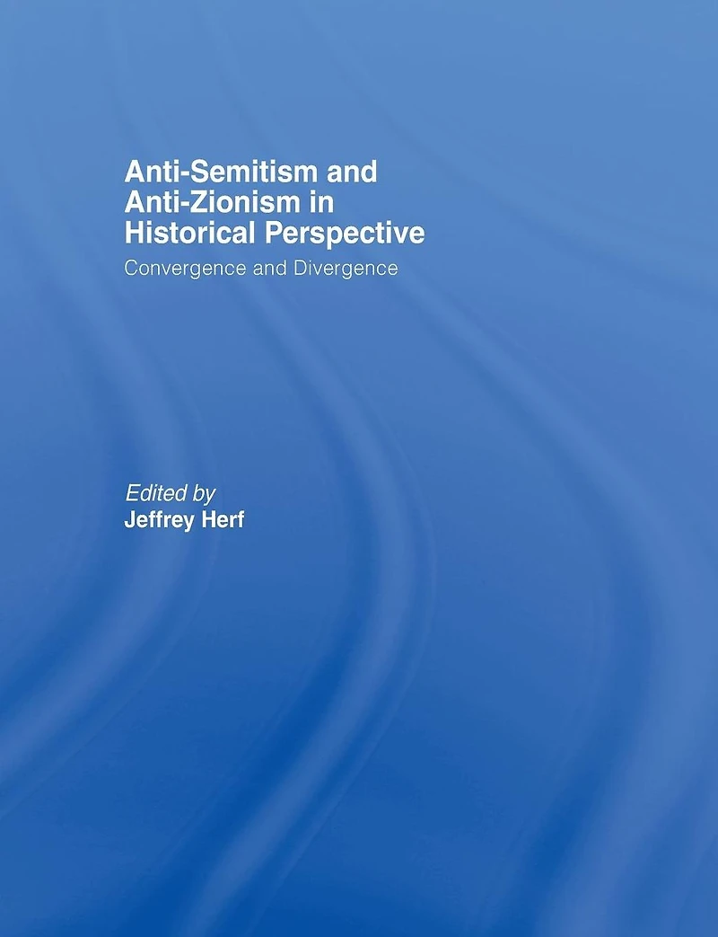 Anti-Semitism and Anti-Zionism Historical Perspective: Convergence Divergence