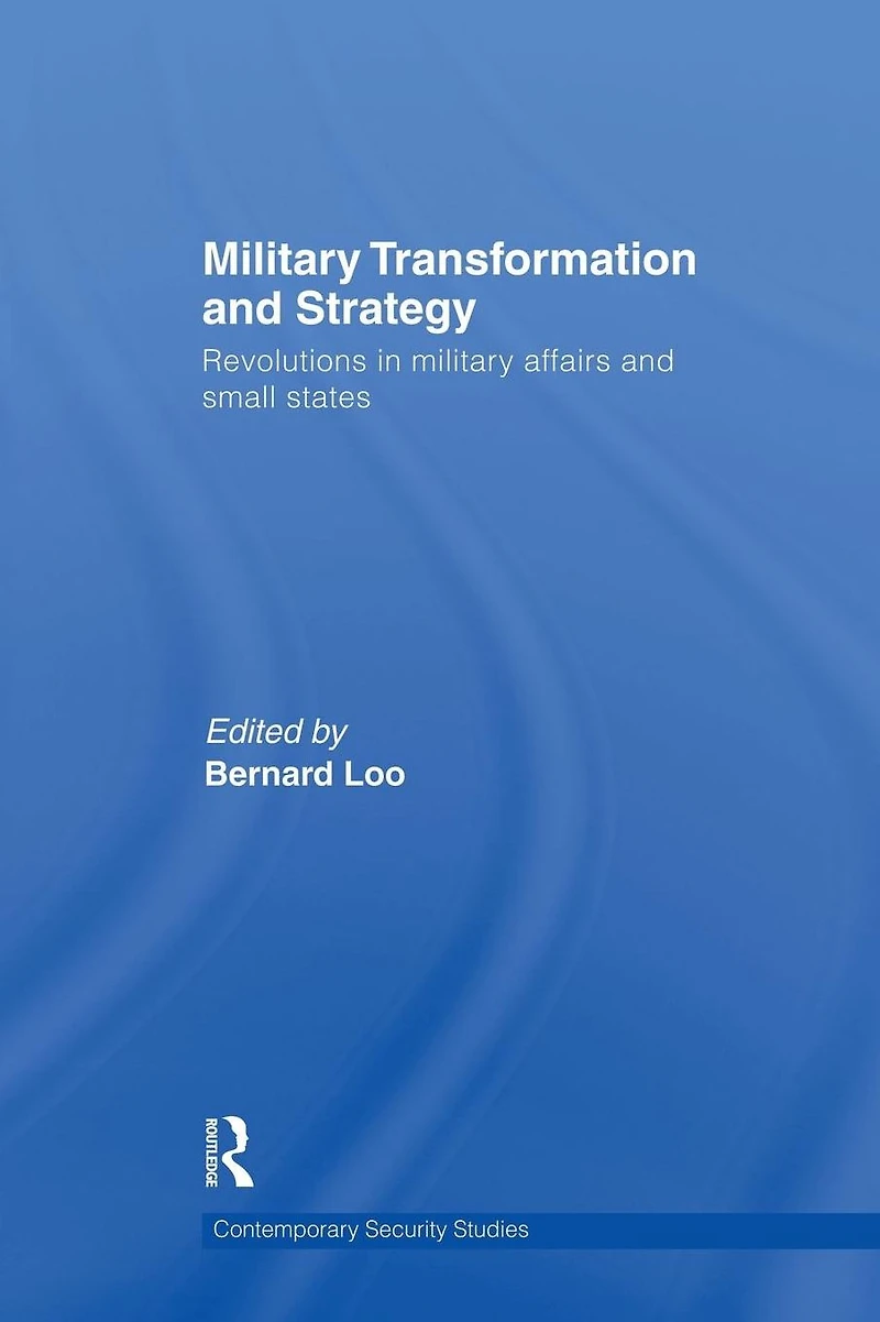Military Transformation and Strategy: Revolutions Affairs Small States