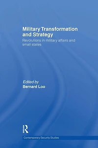Military Transformation and Strategy: Revolutions Affairs Small States