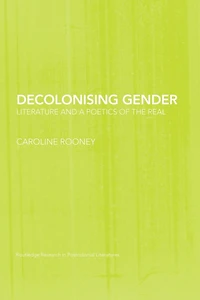 Decolonising Gender: Literature and a Poetics of the Real