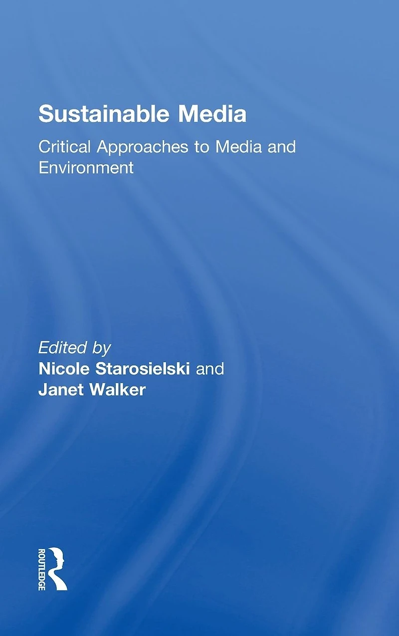 Sustainable Media: Critical Approaches to Media and Environment