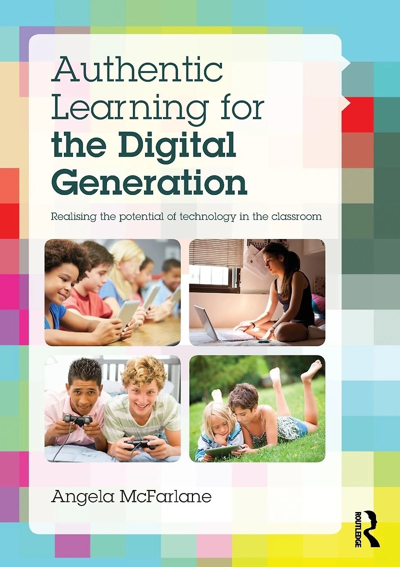 Authentic Learning for the Digital Generation: Realising potential of technology classroom