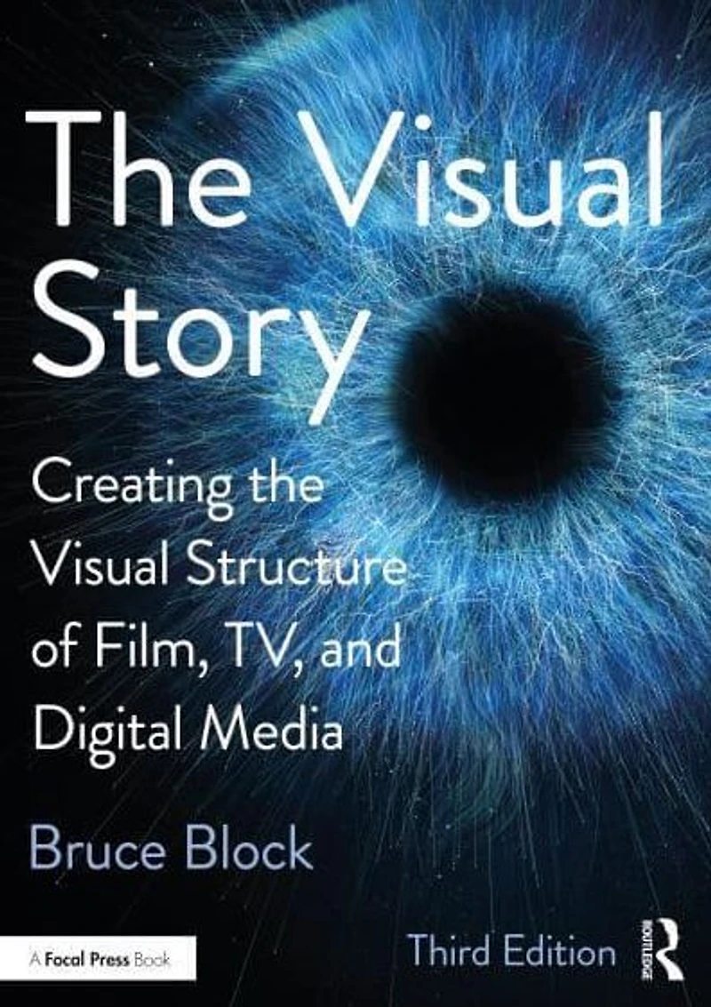 the Visual Story: Creating Structure of Film, TV, and Digital Media
