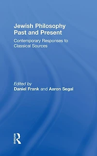 Jewish Philosophy Past and Present: Contemporary Responses to Classical Sources
