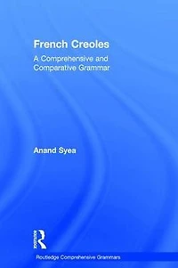 French Creoles: A Comprehensive and Comparative Grammar