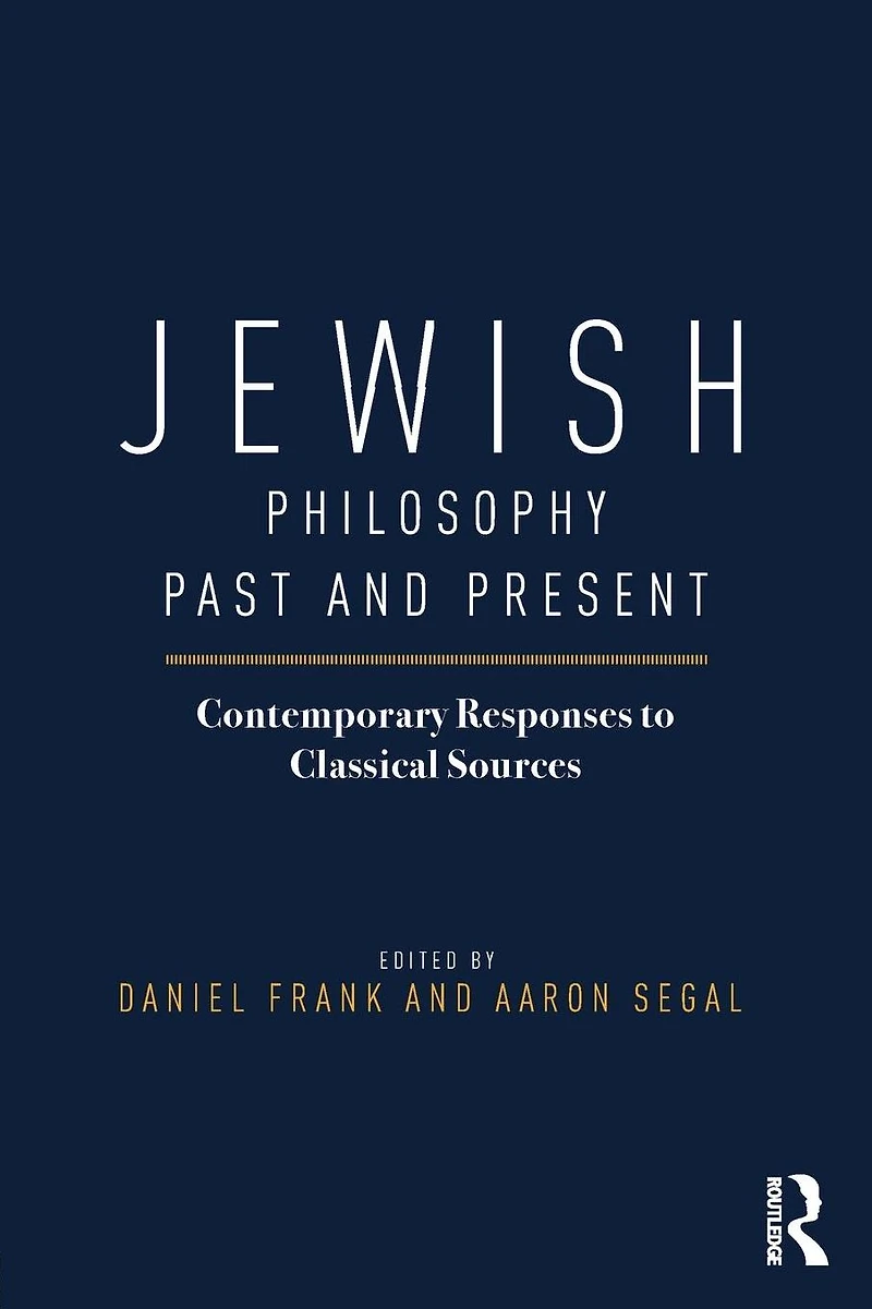 Jewish Philosophy Past and Present: Contemporary Responses to Classical Sources