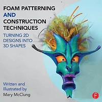 Foam Patterning and Construction Techniques: Turning 2D Designs into 3D Shapes