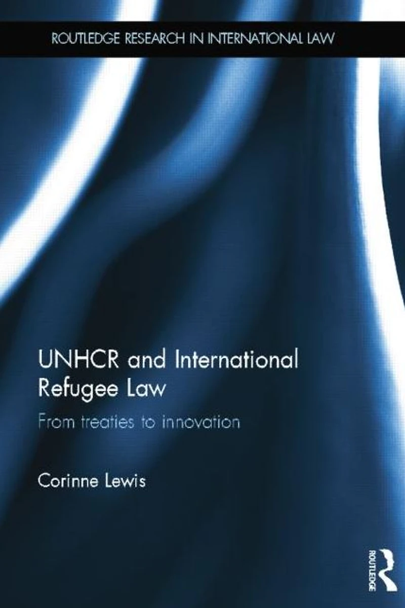 UNHCR and International Refugee Law: From Treaties to Innovation