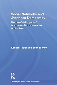 Social Networks and Japanese Democracy: The Beneficial Impact of Interpersonal Communication East Asia