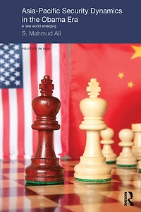 Asia-Pacific Security Dynamics the Obama Era: A New World Emerging