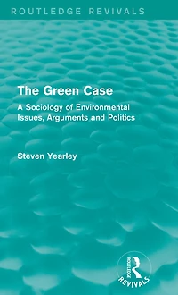 The Green Case (Routledge Revivals): A Sociology of Environmental Issues, Arguments and Politics