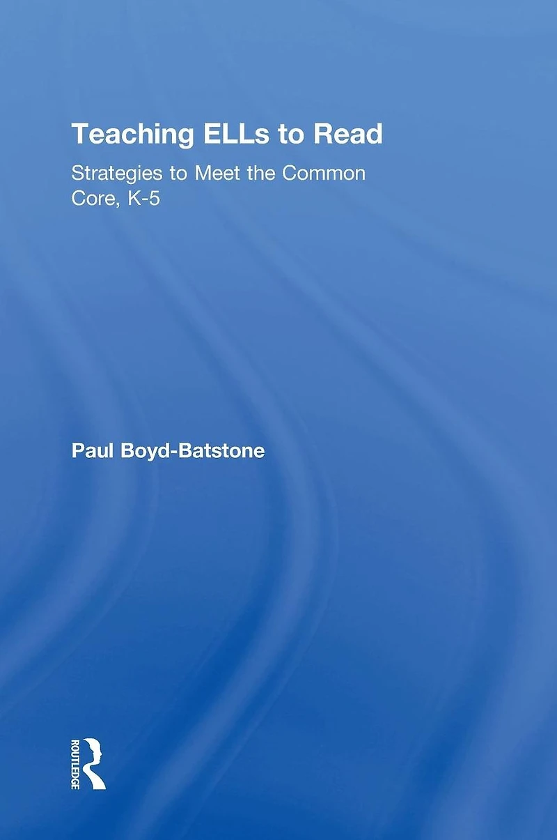 Teaching ELLs to Read: Strategies Meet the Common Core, K-5