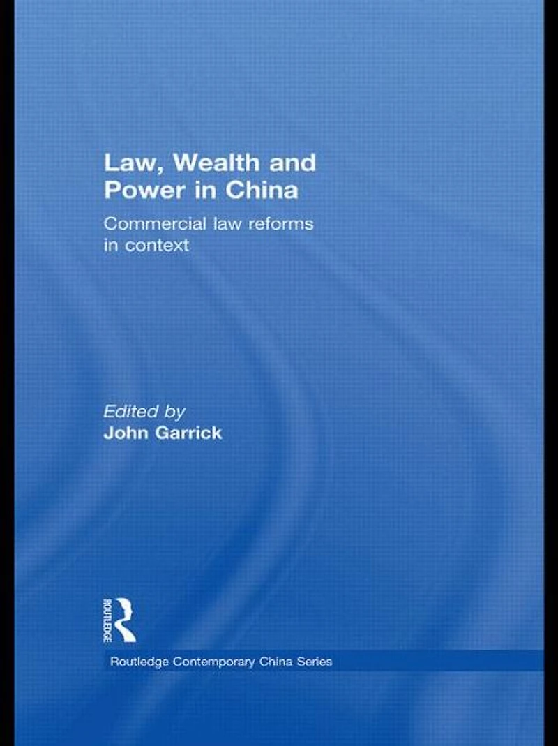 Law, Wealth and Power China: Commercial Law Reforms Context