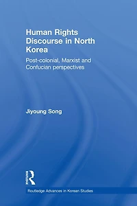 Human Rights Discourse North Korea: Post-Colonial, Marxist and Confucian Perspectives