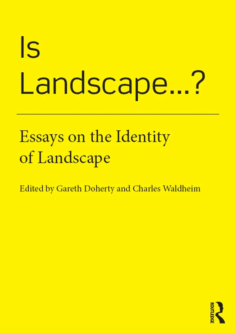 Is Landscape... ?: Essays on the Identity of Landscape