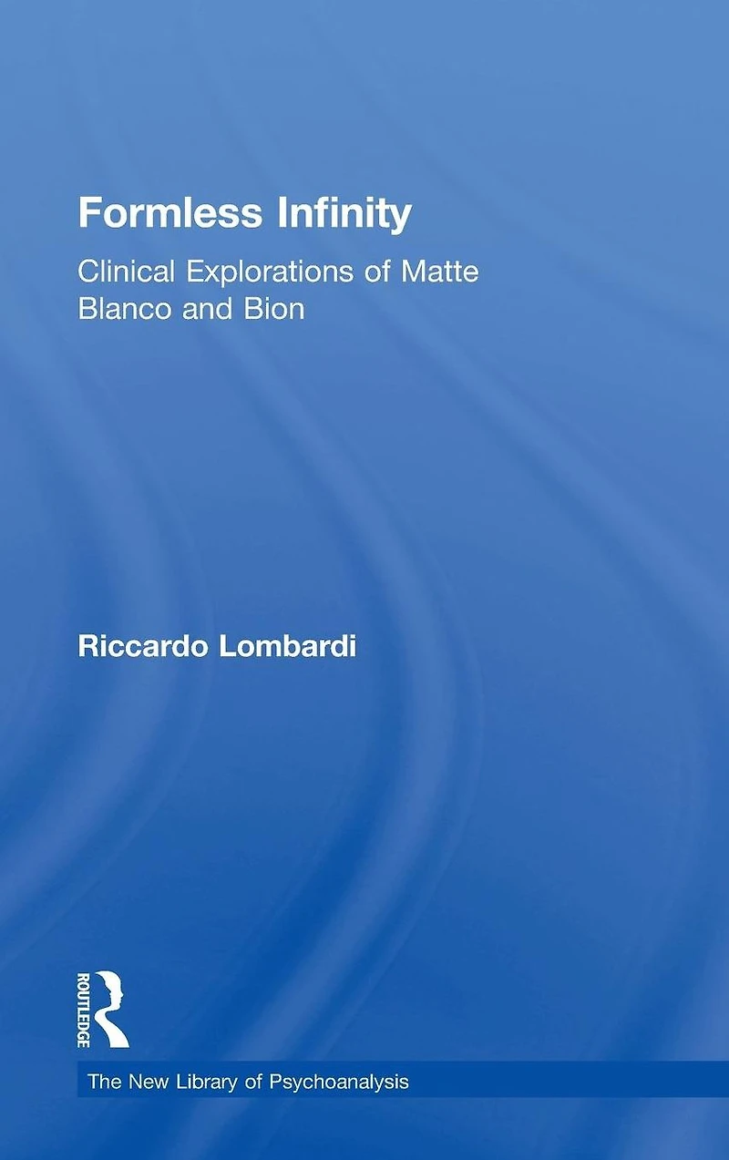 Formless Infinity: Clinical Explorations of Matte Blanco and Bion