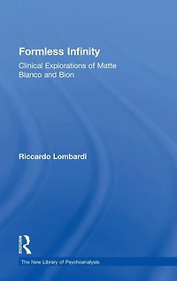 Formless Infinity: Clinical Explorations of Matte Blanco and Bion