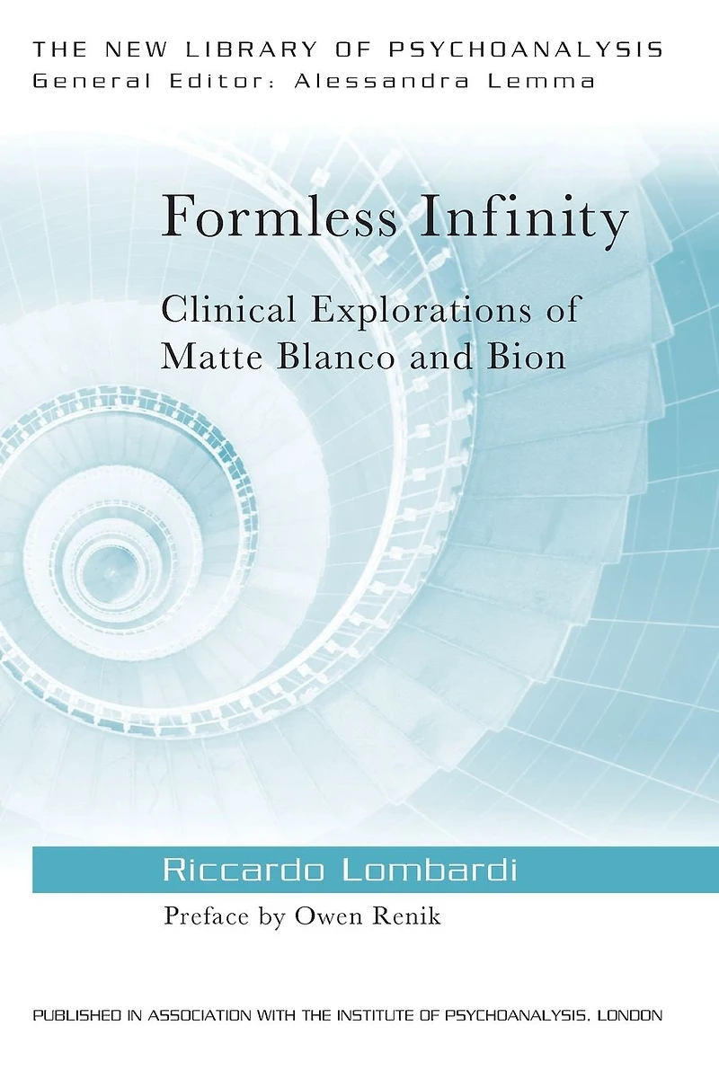 Formless Infinity: Clinical Explorations of Matte Blanco and Bion