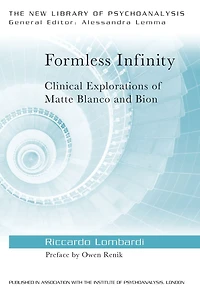 Formless Infinity: Clinical Explorations of Matte Blanco and Bion