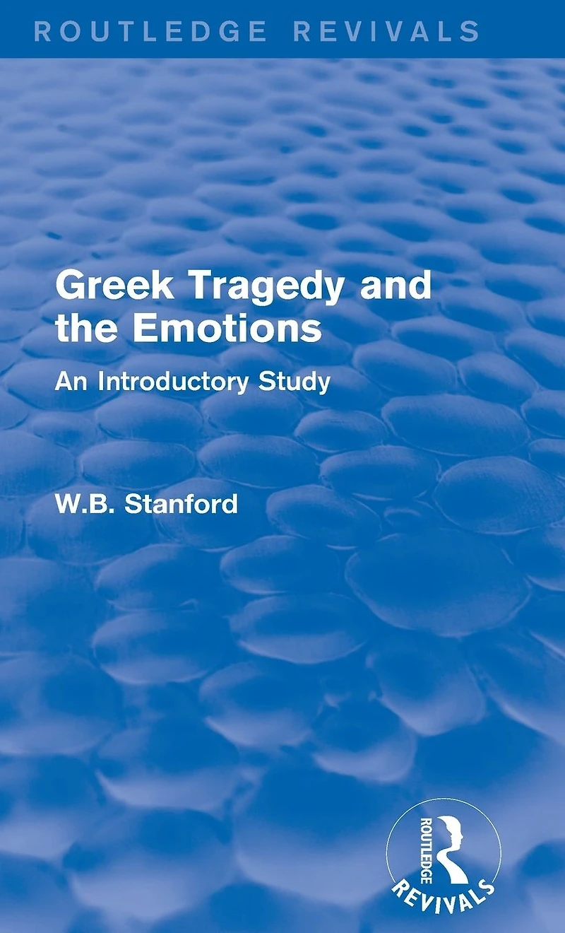 Greek Tragedy and the Emotions (Routledge Revivals): An Introductory Study