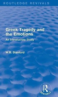 Greek Tragedy and the Emotions (Routledge Revivals): An Introductory Study