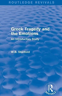 Greek Tragedy and the Emotions (Routledge Revivals): An Introductory Study
