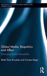 Global Media, Biopolitics, and Affect: Politicizing Bodily Vulnerability