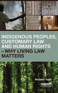 Indigenous Peoples, Customary Law and Human Rights - Why Living Matters
