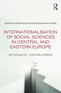 Internationalisation of Social Sciences Central and Eastern Europe: The 'Catching Up' -- a Myth or Strategy?