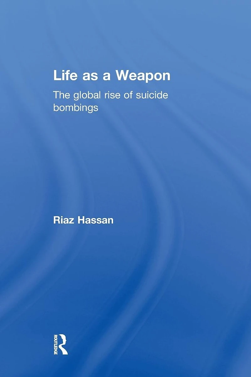 Life as a Weapon: The Global Rise of Suicide Bombings