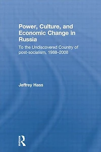 Power, Culture, and Economic Change Russia: To the undiscovered country of post-socialism, 1988-2008