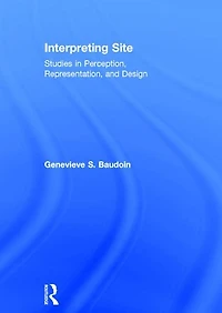 Interpreting Site: Studies Perception, Representation, and Design