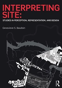 Interpreting Site: Studies Perception, Representation, and Design