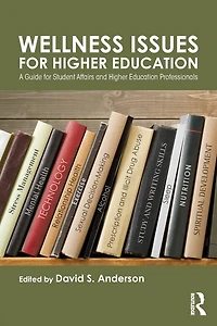 Wellness Issues for Higher Education: A Guide Student Affairs and Education Professionals