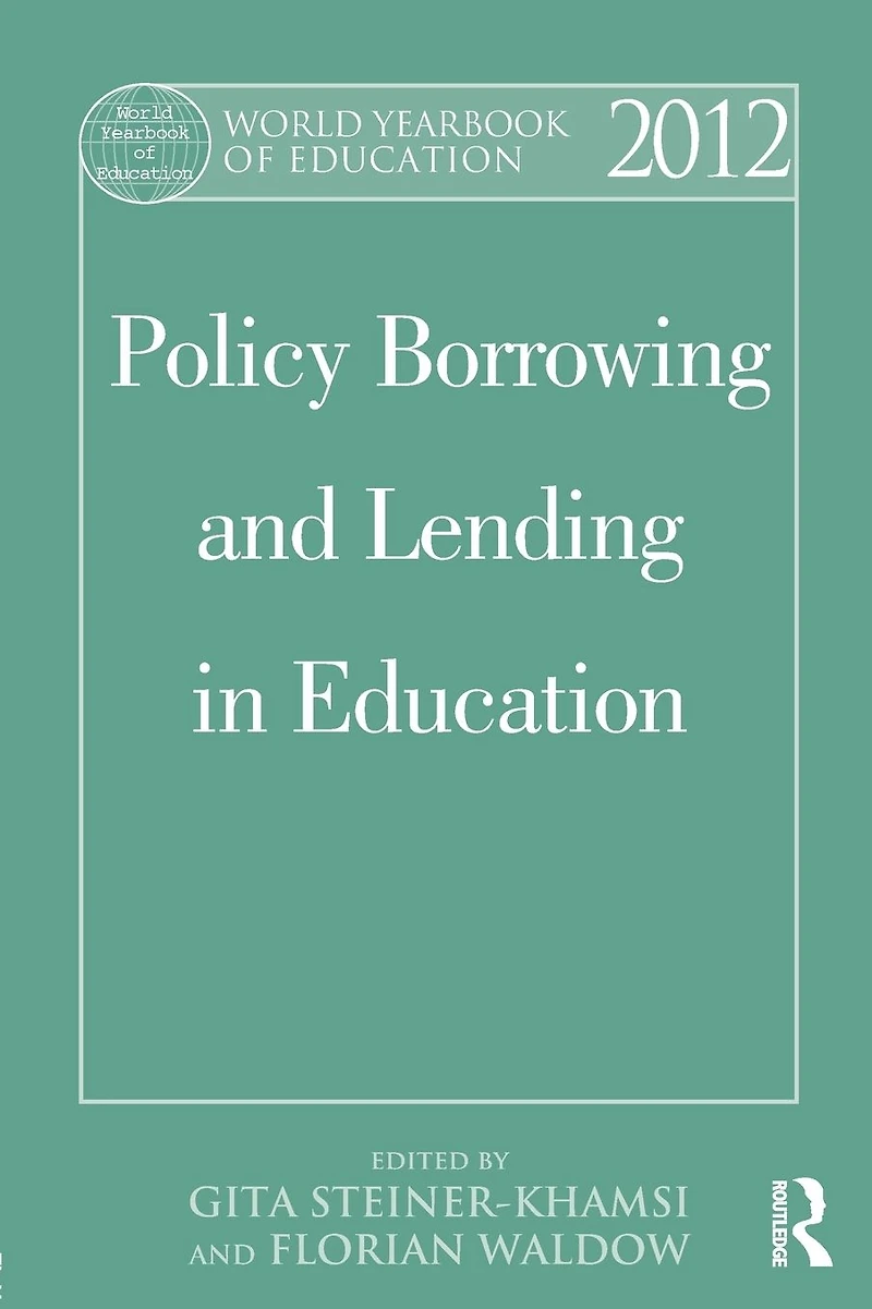 World Yearbook of Education 2012: Policy Borrowing and Lending