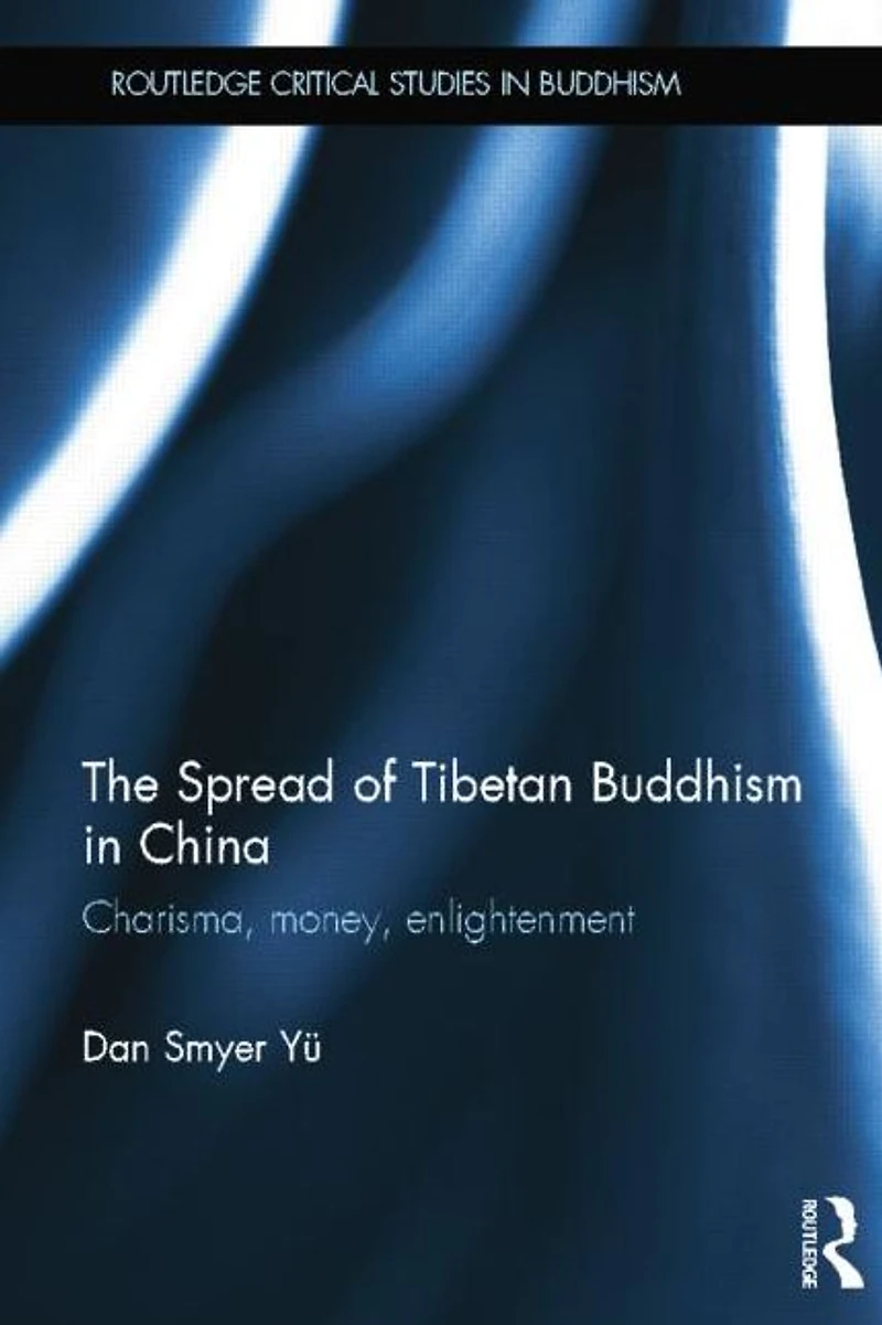 The Spread of Tibetan Buddhism China: Charisma, Money, Enlightenment