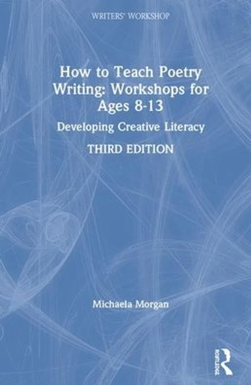 How to Teach Poetry Writing: Workshops for Ages 8-13: Developing Creative Literacy