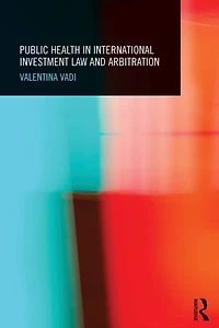 Public Health International Investment Law and Arbitration
