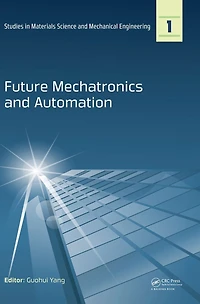 Future Mechatronics and Automation: Proceedings of the 2014 International Conference on Future Mechatronics and Automation, (ICMA 2014), 7-8 July, 2014, Beijing, China