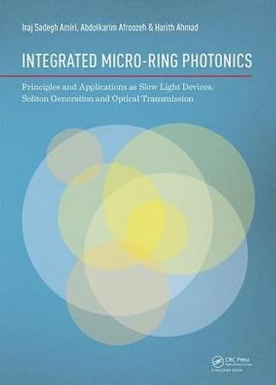 Integrated Micro-Ring Photonics: Principles and Applications as Slow Light Devices, Soliton Generation Optical Transmission