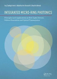 Integrated Micro-Ring Photonics: Principles and Applications as Slow Light Devices, Soliton Generation Optical Transmission