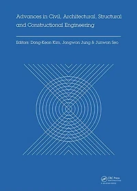 Advances Civil, Architectural, Structural and Constructional Engineering: Proceedings of the International Conference on Engineering, Dong-A University, Busan, South Korea, August 21-23, 2015