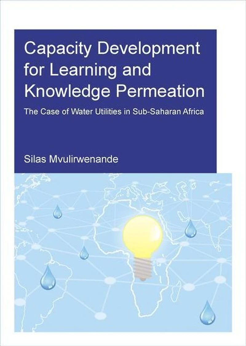 Capacity Development for Learning and Knowledge Permeation: The Case of Water Utilities Sub-Saharan Africa