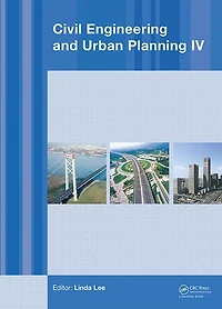 Civil Engineering and Urban Planning IV: Proceedings of the 4th International Conference on Planning, Beijing, China, 25-27 July 2015