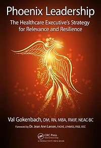 Phoenix Leadership: The Healthcare Executive's Strategy for Relevance and Resilience