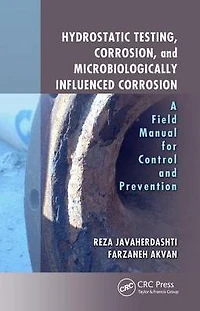 Hydrostatic Testing, Corrosion, and Microbiologically Influenced Corrosion: A Field Manual for Control Prevention